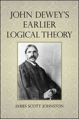 John Dewey's Earlier Logical Theory -  James Scott Johnston