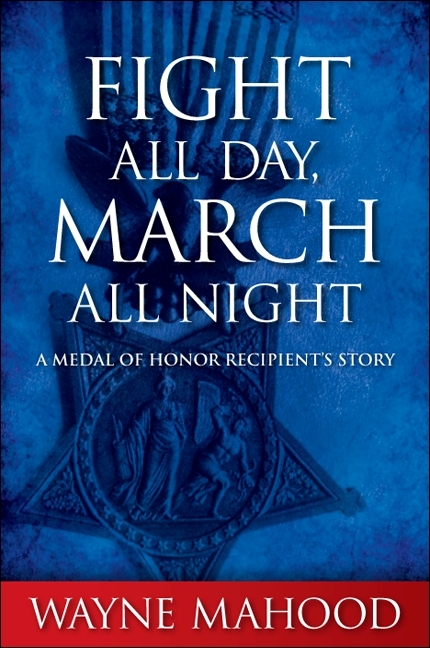 Fight All Day, March All Night - Wayne Mahood