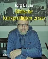 Biblische Kurzpredigten 2020 - Jörg Bauer