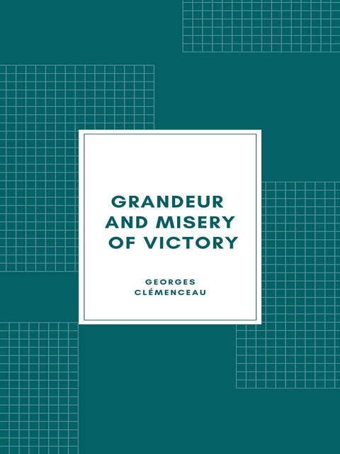 Grandeur and Misery of Victory - Georges Clemenceau