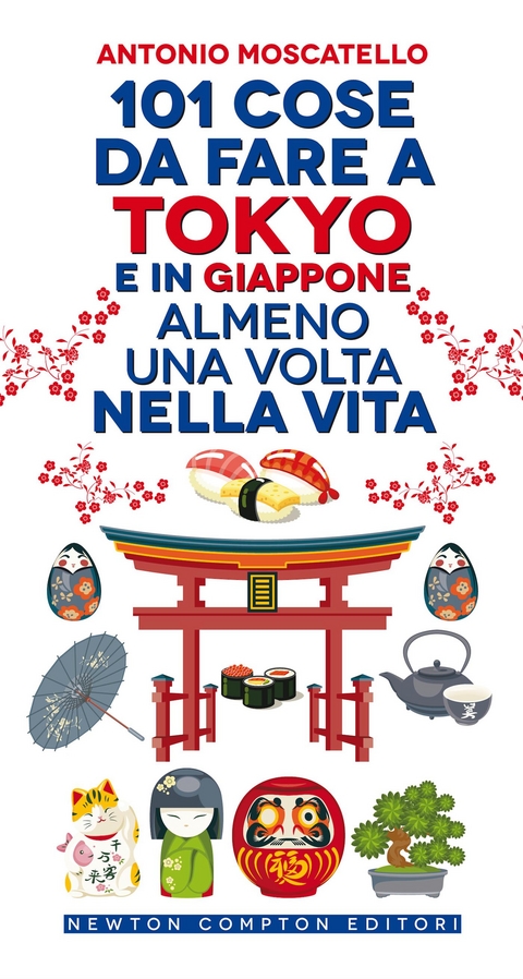 101 cose da fare a Tokyo e  in Giappone almeno una volta nella vita - Antonio Moscatello