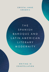 The Spanish Baroque and Latin American Literary Modernity - Crystal Crystal Chemris