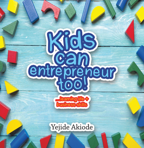 Kids Can Entrepreneur Too! -  Yejide Akiode