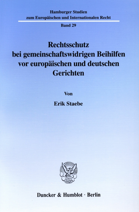 Rechtsschutz bei gemeinschaftswidrigen Beihilfen vor europäischen und deutschen Gerichten. -  Erik Staebe