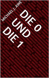 Die 0 und die 1 - Michael J. Awe