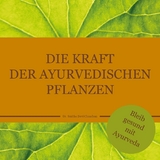 Die Kraft der ayurvedischen Pflanzen - Dr. Smitha Devi Chandran, Dr. Smitha Devi Das