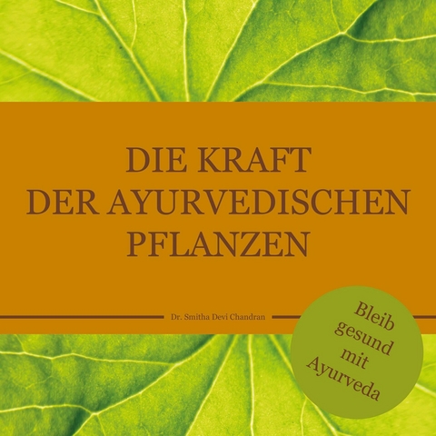 Die Kraft der ayurvedischen Pflanzen - Dr. Smitha Devi Chandran, Dr. Smitha Devi Das