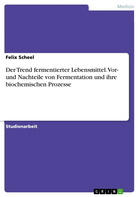 Der Trend fermentierter Lebensmittel. Vor- und Nachteile von Fermentation und ihre biochemischen Prozesse - felix scheel