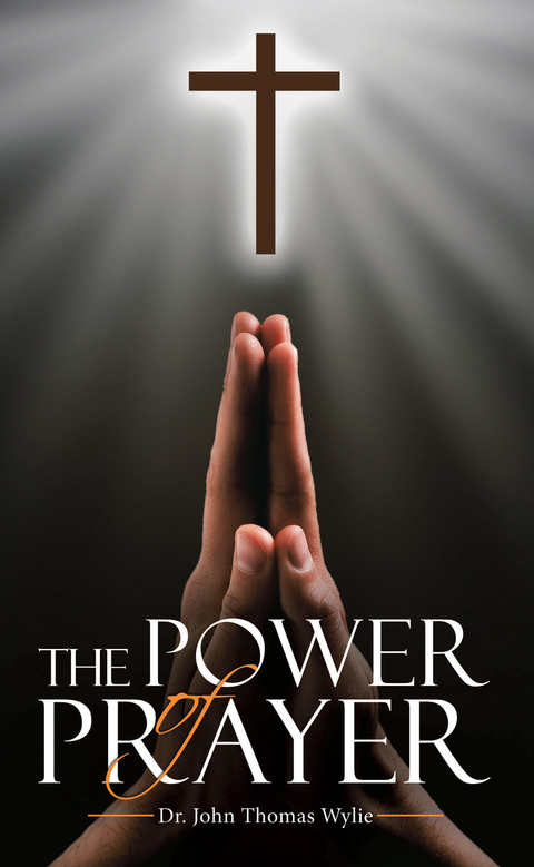 The Power of Prayer - Dr. John Thomas Wylie