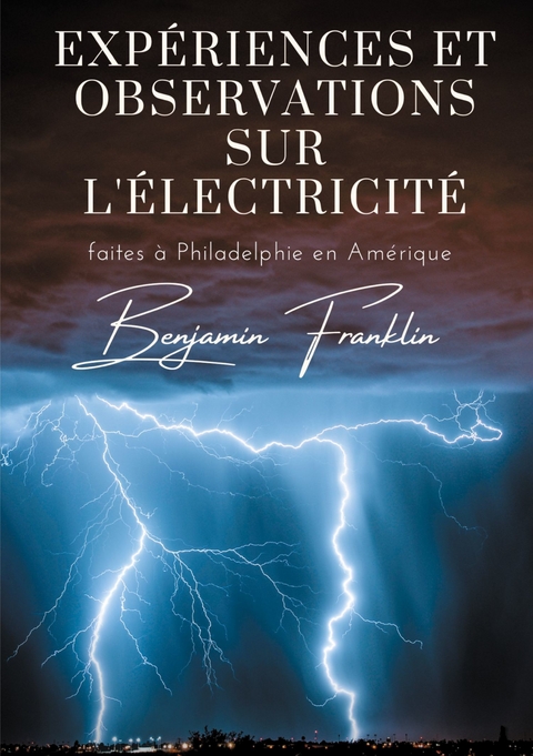 Expériences et observations sur l'électricité - Benjamin Franklin