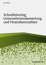 Schnelleinstieg Unternehmensbewertung und Finanzkennzahlen -  Jörg Wöltje