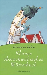 Kleines oberschwäbisches Wörterbuch - Uli Gleis, Hermann Rehm