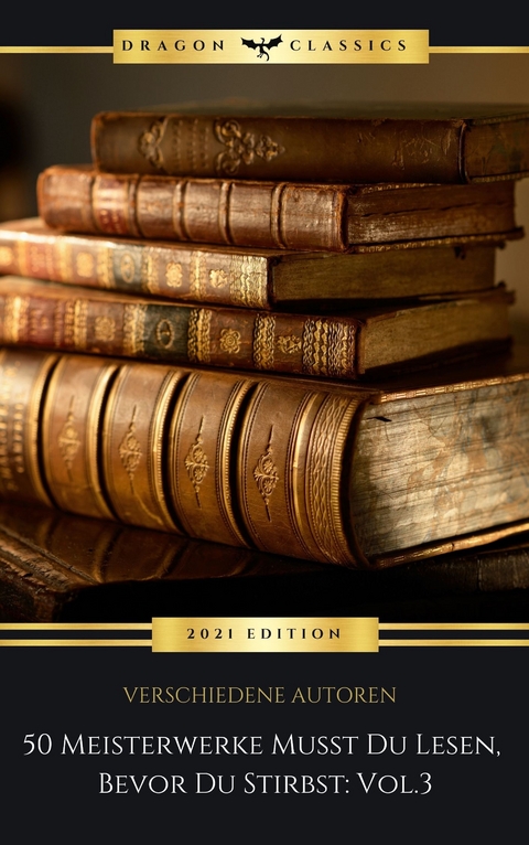 50 Meisterwerke Musst Du Lesen, Bevor Du Stirbst: Vol. 3 - Joseph Roth, Arthur Conan Doyle, Franz Kafka, Maxim Gorky, Jules Verne, Franz Grillparzer, Emile Zola, Edgar Allan Poe, Stefan Zweig, Karl May, Hans Theodor Woldsen Storm, Sir Walter Scott, Paul Thomas Mann, Arthur Schnitzler, Robert Musil, Robert Kraft, Søren Kierkegaard, Wilkie Collins, Charles Dickens, Anton Pavlovich Chekhov, Gustave Flaubert,  BookTime