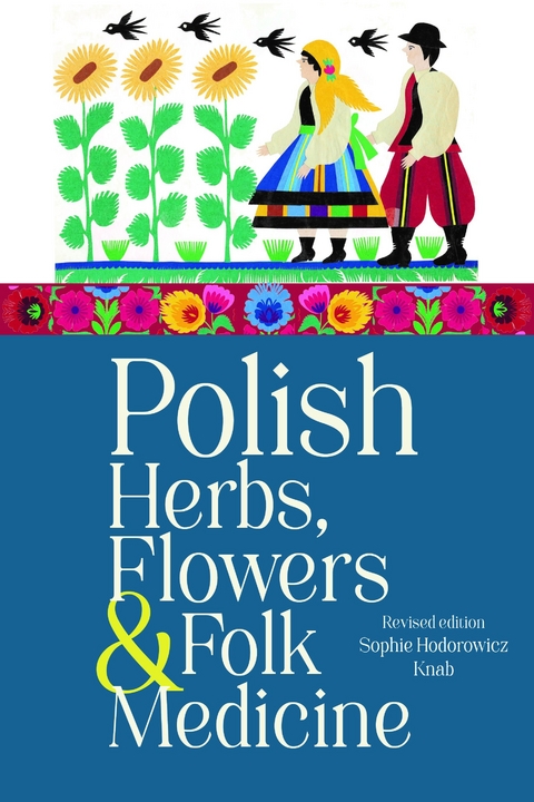 Polish Herbs, Flowers & Folk Medicine -  Sophie Hodorowicz Knab