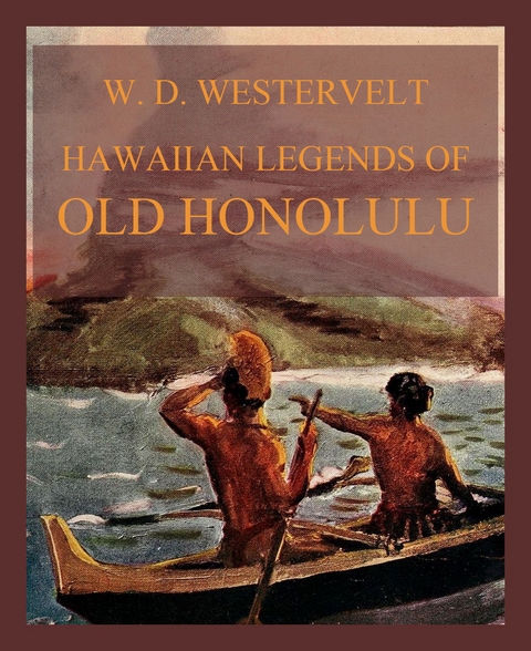 Hawaiian Legends Of Old Honolulu - William Drake Westervelt