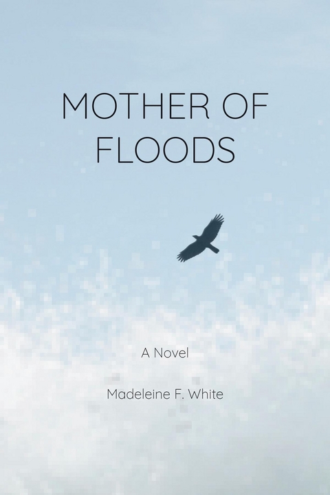 Mother of Floods - Madeleine F White