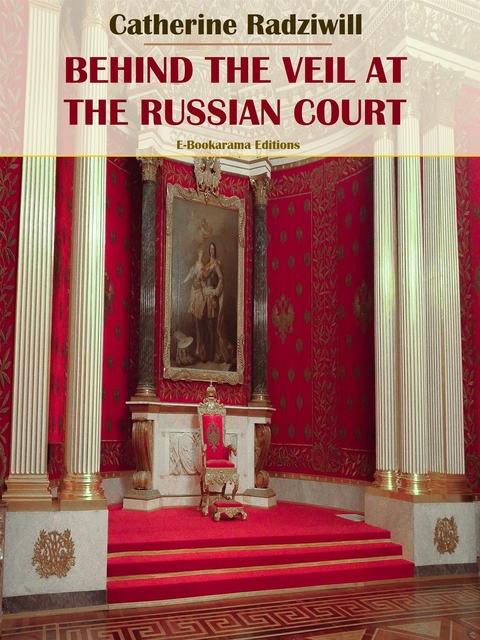 Behind the Veil at the Russian Court - Catherine Radziwill