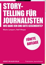 Storytelling für Journalisten -  Marie Lampert,  Rolf Wespe