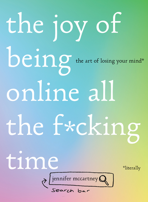 The Joy of Being Online All the F*cking Time: The Art of Losing Your Mind (Literally) - Jennifer McCartney