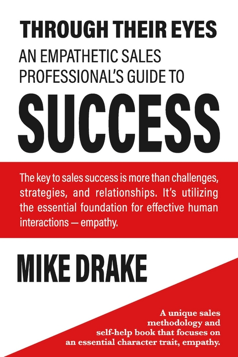 Through Their Eyes - An Empathetic Sales Professional's Guide to Success -  Mike Drake