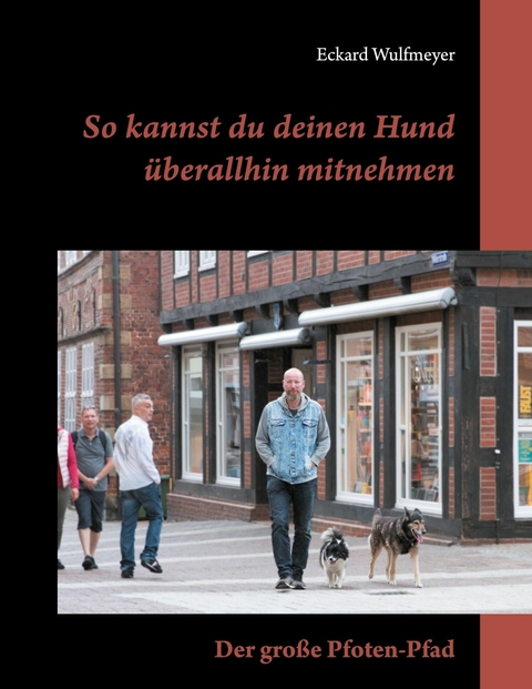 So kannst du deinen Hund überallhin mitnehmen -  Eckard Wulfmeyer