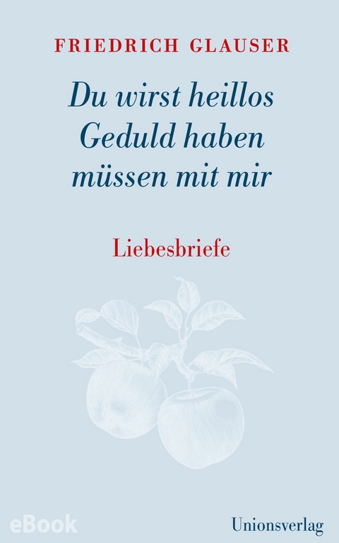 Du wirst heillos Geduld haben müssen mit mir - Friedrich Glauser