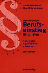 Der erfolgreiche Berufseinstieg für Juristen - Andre Niedostadek, Jörg Ch Lorenz