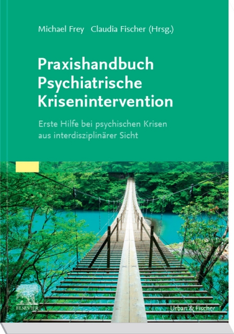 Praxishandbuch Psychiatrische Krisenintervention -  Michael Frey,  Claudia Fischer