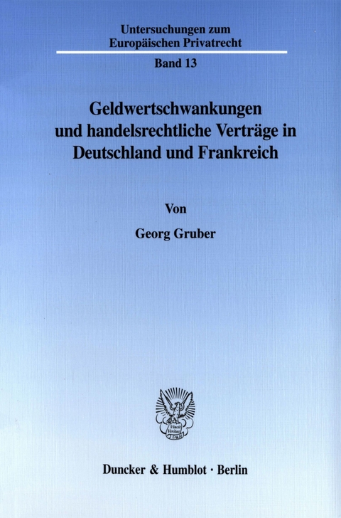 Geldwertschwankungen und handelsrechtliche Verträge in Deutschland und Frankreich. -  Georg Gruber