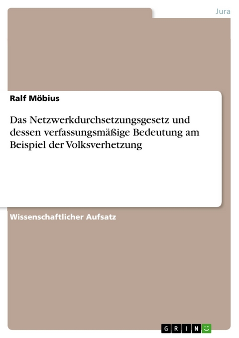 Das Netzwerkdurchsetzungsgesetz und dessen verfassungsmäßige Bedeutung am Beispiel der Volksverhetzung -  Ralf Möbius