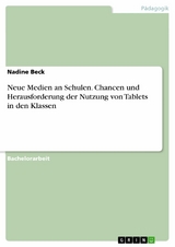 Neue Medien an Schulen. Chancen und Herausforderung der Nutzung von Tablets in den Klassen - Nadine Beck