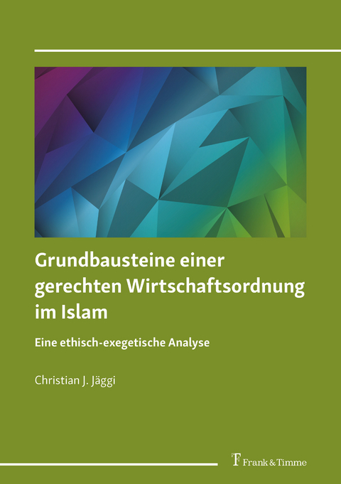 Grundbausteine einer gerechten Wirtschaftsordnung im Islam -  Christian J. Jäggi