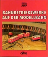 Bahnbetriebswerke auf der Modellbahn - Hans J Spieth