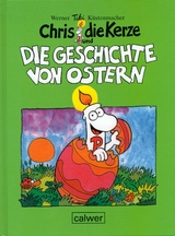 Chris, die Kerze und die Geschichte von Ostern - Werner Tiki Küstenmacher