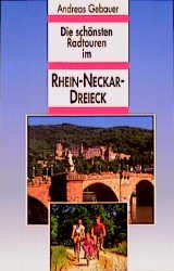 Die schönsten Radtouren im Rhein-Neckar-Dreieck - Andreas Gebauer