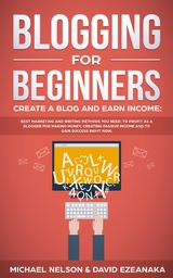 Blogging for Beginners Create a Blog and Earn Income - David Ezeanaka, Michael Nelson