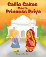 Callie Cakes Meets Princess Priya -  Sharon Smith