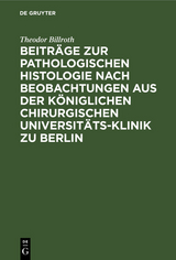 Beiträge zur pathologischen Histologie nach Beobachtungen aus der Königlichen chirurgischen Universitäts-Klinik zu Berlin - Theodor Billroth