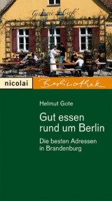 Gut essen rund um Berlin - Helmut Gote