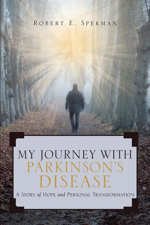 My Journey with Parkinson's Disease -  Robert E. Spekman