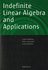 Indefinite Linear Algebra and Applications - Israel Gohberg, Peter Lancaster, Leiba Rodman