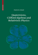 Quaternions, Clifford Algebras and Relativistic Physics - Patrick R. Girard