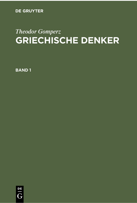 Theodor Gomperz: Griechische Denker. Band 1 - Theodor Gomperz