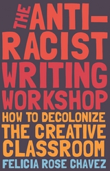 The Anti-Racist Writing Workshop - Felicia Rose Chavez