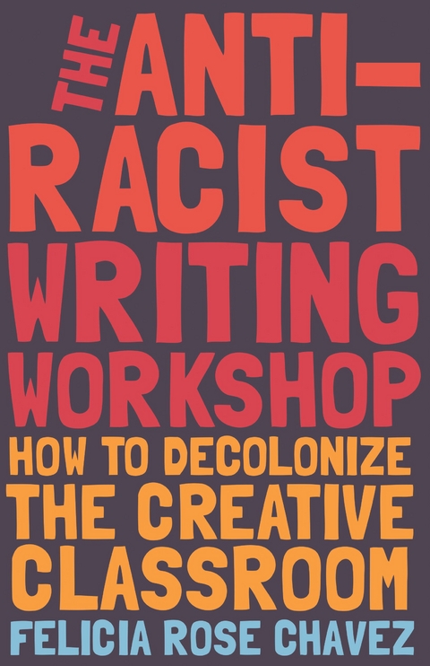 The Anti-Racist Writing Workshop - Felicia Rose Chavez