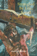 Strangled By Life, Saved By Death -  Charles  D. McPhail