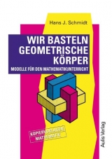 Kopiervorlagen Mathematik / Wir basteln geometrische Körper. - Schmidt, Hans J