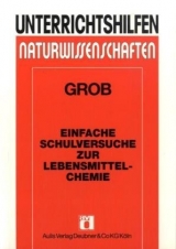 Unterrichtshilfen Naturwissenschaften / Chemie / Einfache Schulversuche zur Lebensmittelchemie - Grob, Peter; Schmidkunz, Heinz