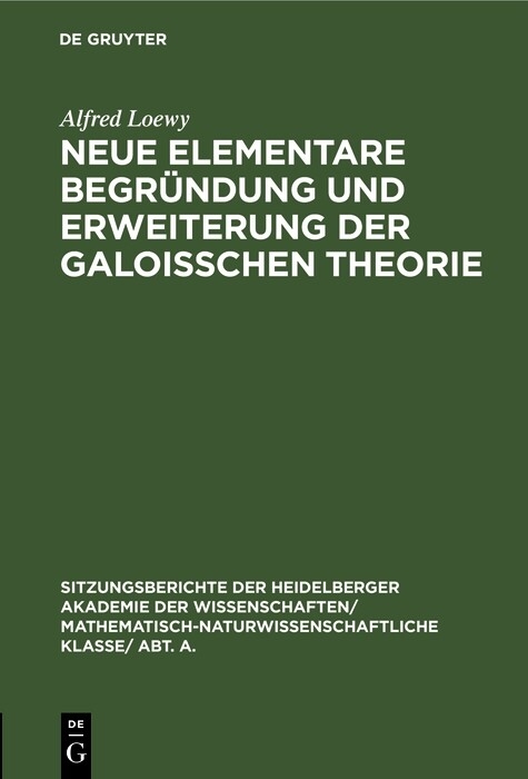 Neue elementare Begründung und Erweiterung der Galoisschen Theorie - Alfred Loewy