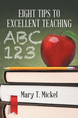 Eight Tips to Excellent Teaching -  Mary T. T Mickel